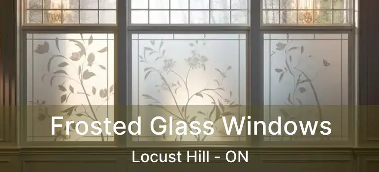  Frosted Glass Windows Locust Hill - ON