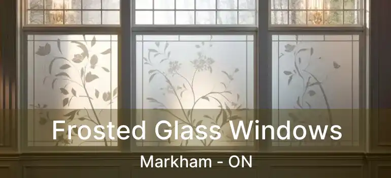  Frosted Glass Windows Markham - ON
