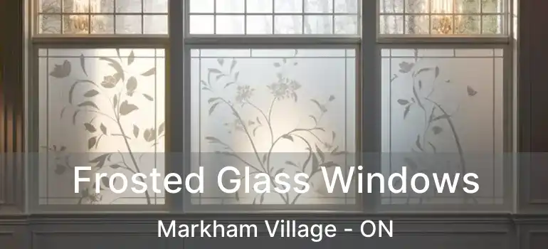  Frosted Glass Windows Markham Village - ON