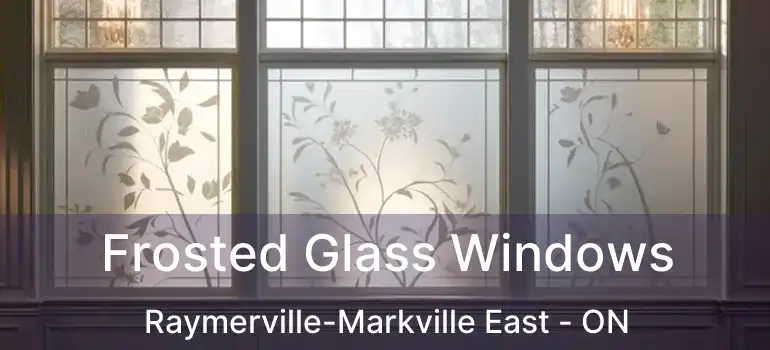  Frosted Glass Windows Raymerville-Markville East - ON