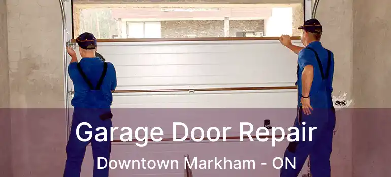  Garage Door Repair Downtown Markham - ON