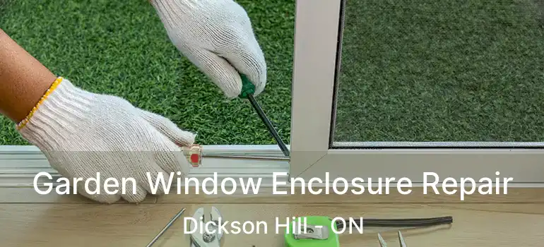  Garden Window Enclosure Repair Dickson Hill - ON