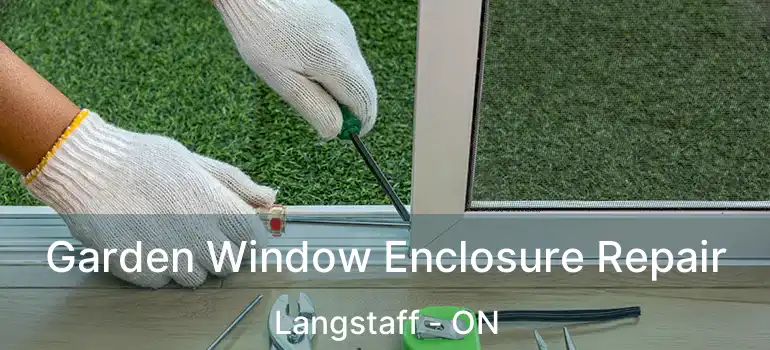  Garden Window Enclosure Repair Langstaff - ON