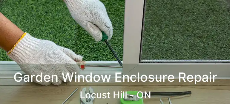  Garden Window Enclosure Repair Locust Hill - ON