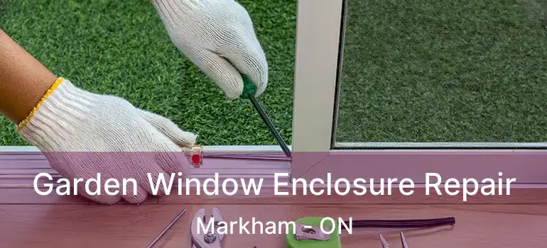  Garden Window Enclosure Repair Markham - ON