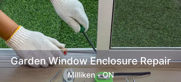 Garden Window Enclosure Repair Milliken - ON