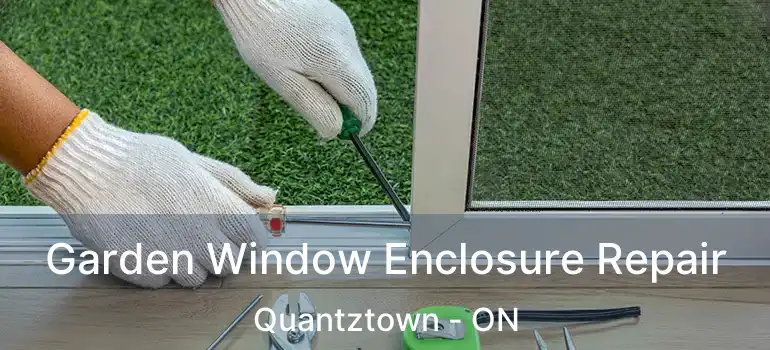 Garden Window Enclosure Repair Quantztown - ON