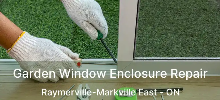  Garden Window Enclosure Repair Raymerville-Markville East - ON