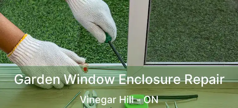  Garden Window Enclosure Repair Vinegar Hill - ON