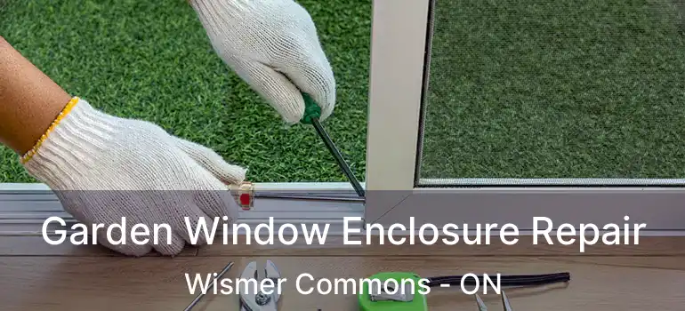  Garden Window Enclosure Repair Wismer Commons - ON