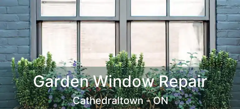  Garden Window Repair Cathedraltown - ON