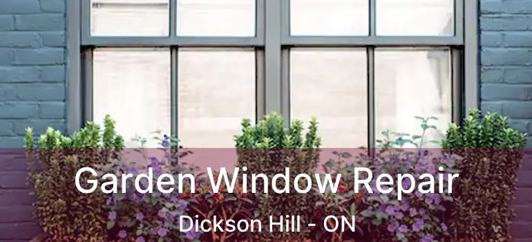  Garden Window Repair Dickson Hill - ON