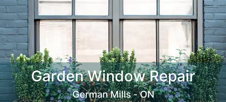  Garden Window Repair German Mills - ON