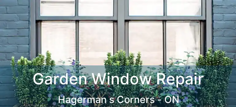  Garden Window Repair Hagerman s Corners - ON