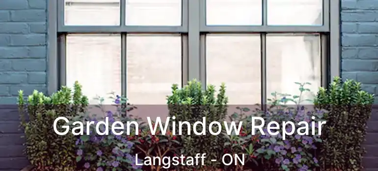  Garden Window Repair Langstaff - ON
