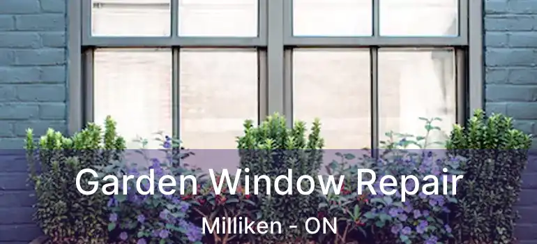  Garden Window Repair Milliken - ON