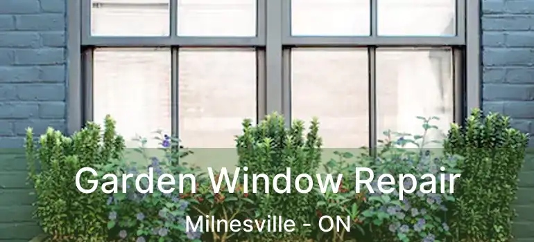 Garden Window Repair Milnesville - ON