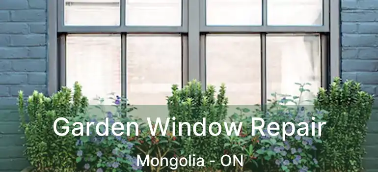  Garden Window Repair Mongolia - ON