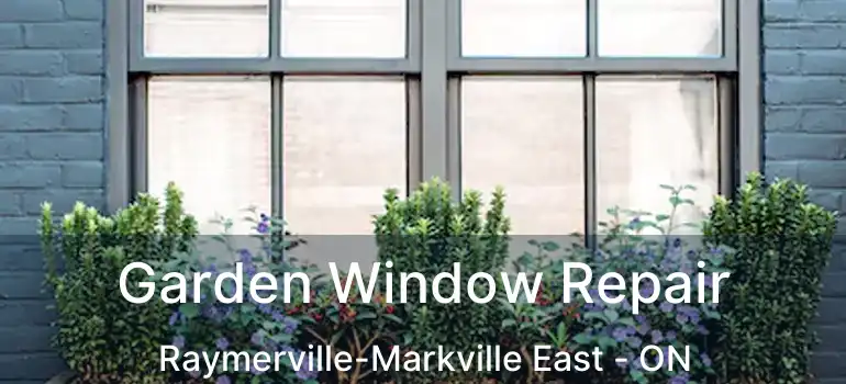  Garden Window Repair Raymerville-Markville East - ON