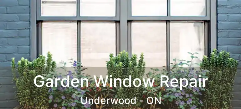  Garden Window Repair Underwood - ON