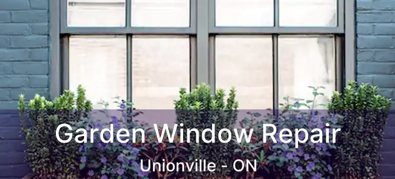  Garden Window Repair Unionville - ON
