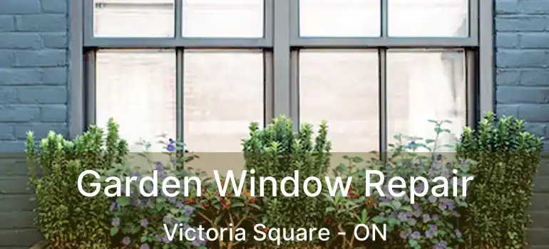 Garden Window Repair Victoria Square - ON