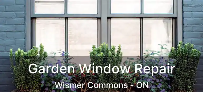 Garden Window Repair Wismer Commons - ON