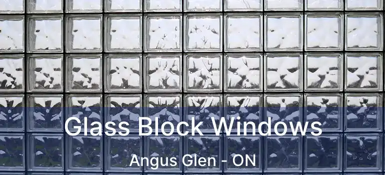  Glass Block Windows Angus Glen - ON