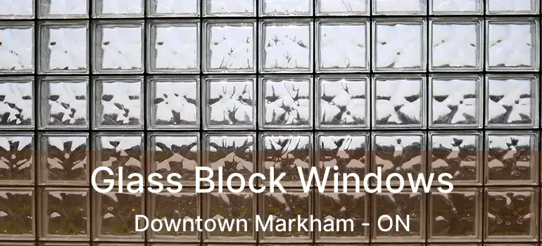  Glass Block Windows Downtown Markham - ON