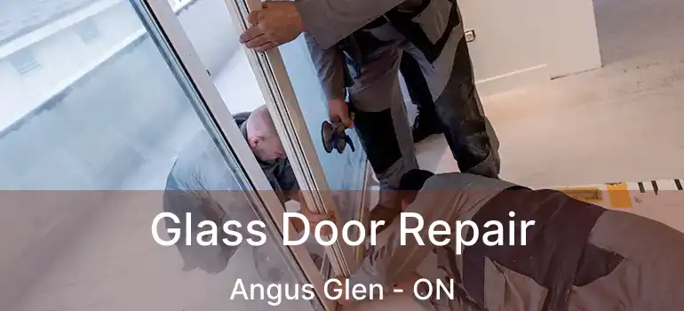  Glass Door Repair Angus Glen - ON