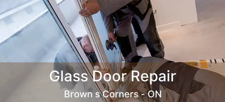  Glass Door Repair Brown s Corners - ON