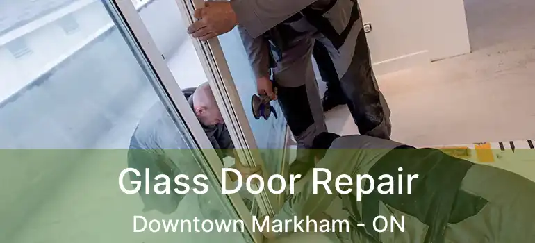  Glass Door Repair Downtown Markham - ON