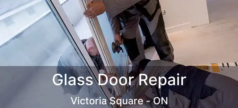  Glass Door Repair Victoria Square - ON