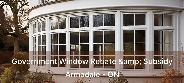  Government Window Rebate & Subsidy Armadale - ON
