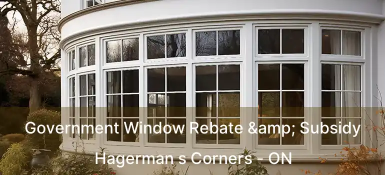  Government Window Rebate & Subsidy Hagerman s Corners - ON