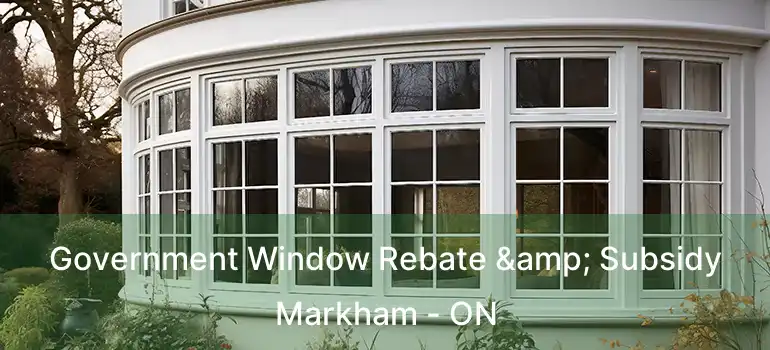  Government Window Rebate & Subsidy Markham - ON