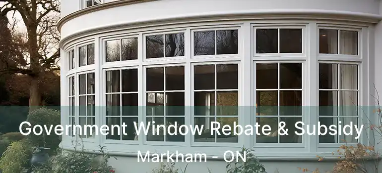  Government Window Rebate & Subsidy Markham - ON