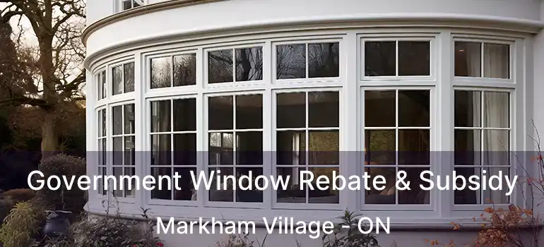  Government Window Rebate & Subsidy Markham Village - ON