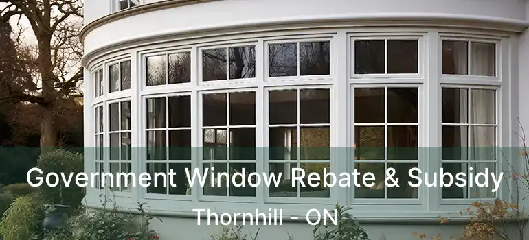  Government Window Rebate & Subsidy Thornhill - ON