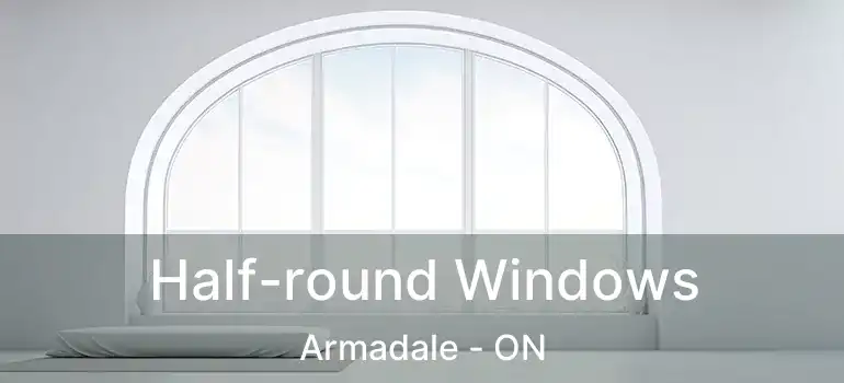  Half-round Windows Armadale - ON