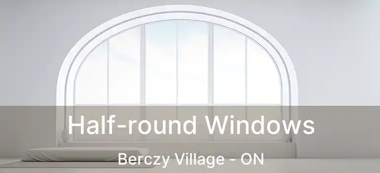  Half-round Windows Berczy Village - ON