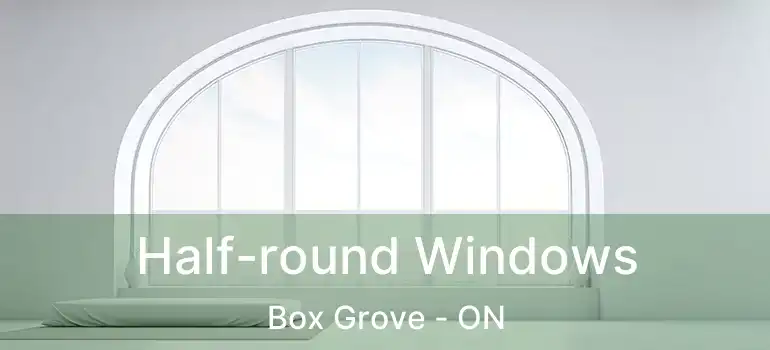  Half-round Windows Box Grove - ON