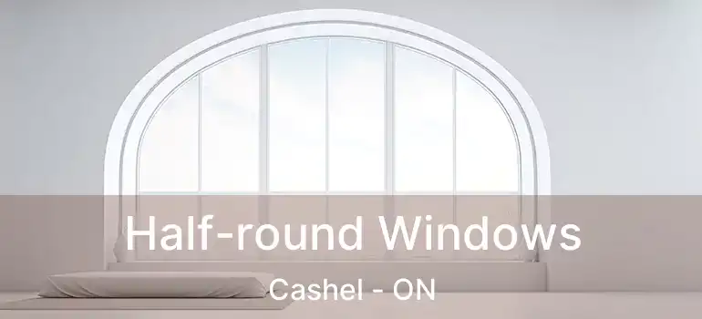  Half-round Windows Cashel - ON