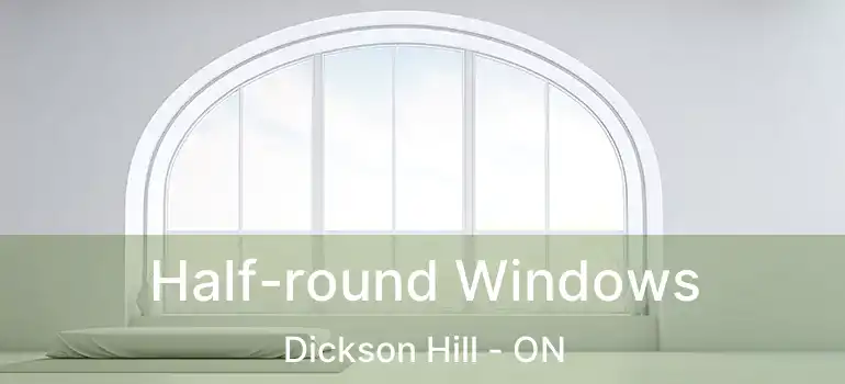  Half-round Windows Dickson Hill - ON