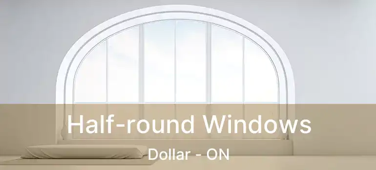  Half-round Windows Dollar - ON