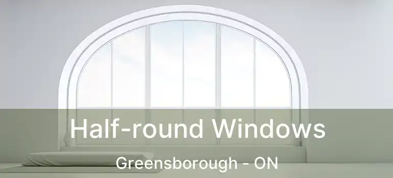  Half-round Windows Greensborough - ON