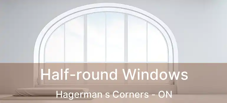  Half-round Windows Hagerman s Corners - ON