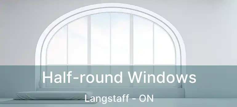  Half-round Windows Langstaff - ON