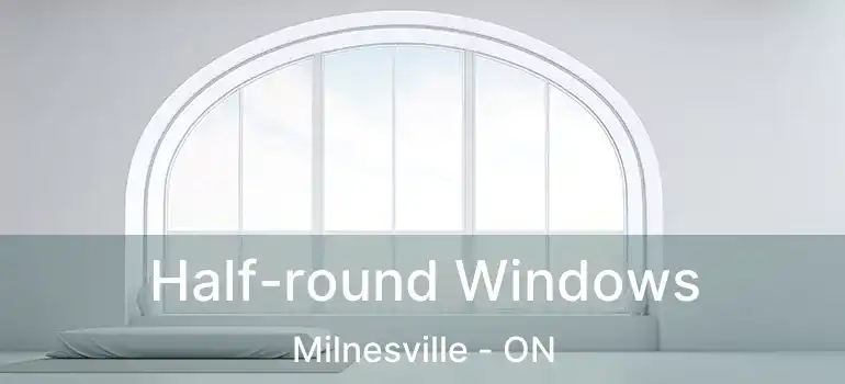  Half-round Windows Milnesville - ON