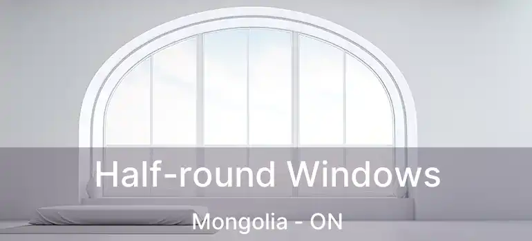  Half-round Windows Mongolia - ON